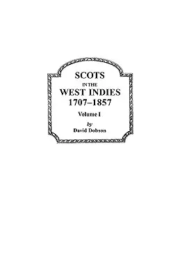 Skótok Nyugat-Indiában, 1707-1857. I. kötet - Scots in the West Indies, 1707-1857. Volume I