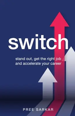 Switch: Tűnjön ki, kapja meg a megfelelő állást és gyorsítsa fel karrierjét - Switch: Stand out, get the right job and accelerate your career