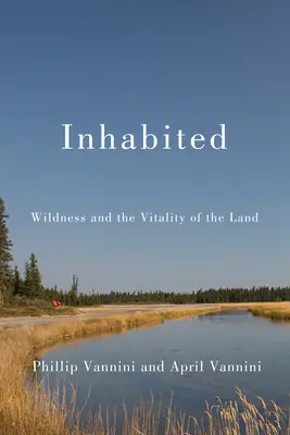 Lakott: A vadság és a föld vitalitása - Inhabited: Wildness and the Vitality of the Land