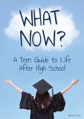 Mi lesz most? tinédzserkalauz a középiskola utáni élethez - What Now? a Teen Guide to Life After High School