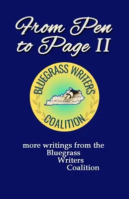 From Pen to Page II: a Bluegrass Writers Coalition további írásai - From Pen to Page II: more writings from the Bluegrass Writers Coalition