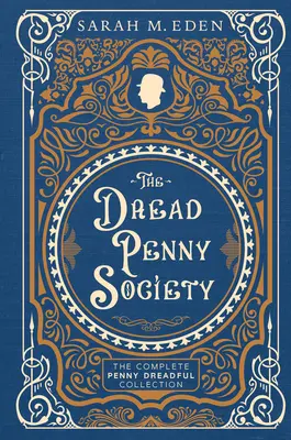 A rettegett Penny Társaság: A teljes Penny Dreadful-gyűjtemény - The Dread Penny Society: The Complete Penny Dreadful Collection