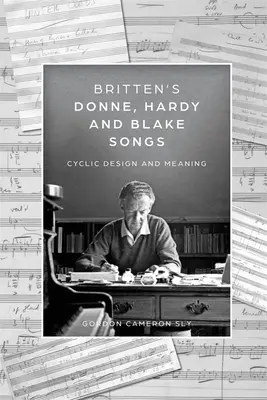 Britten Donne, Hardy és Blake dalai: Cyclic Design and Meaning - Britten's Donne, Hardy and Blake Songs: Cyclic Design and Meaning