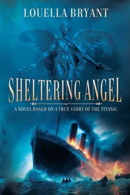 Sheltering Angel: A Titanic igaz története alapján készült regény - Sheltering Angel: A Novel Based on a True Story of the Titanic