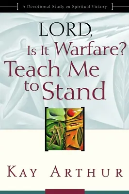 Uram, ez háború? Taníts meg állni: Egy áhítatos tanulmány a lelki győzelemről - Lord, Is It Warfare? Teach Me to Stand: A Devotional Study on Spiritual Victory