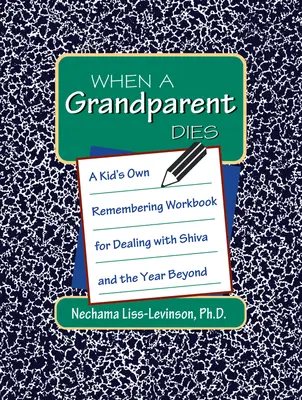 Amikor egy nagyszülő meghal: Egy gyerek saját munkafüzete a Shiva és az azon túli év feldolgozására - When a Grandparent Dies: A Kid's Own Workbook for Dealing with Shiva and the Year Beyond