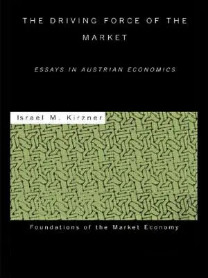 A piac hajtóereje: Esszék az osztrák közgazdaságtanról - The Driving Force of the Market: Essays in Austrian Economics