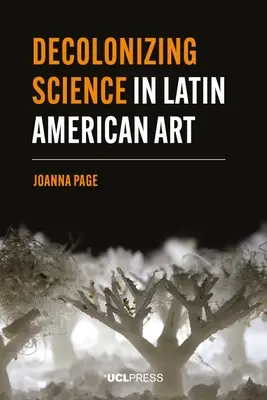 A tudomány dekolonizációja a latin-amerikai művészetben - Decolonizing Science in Latin American Art