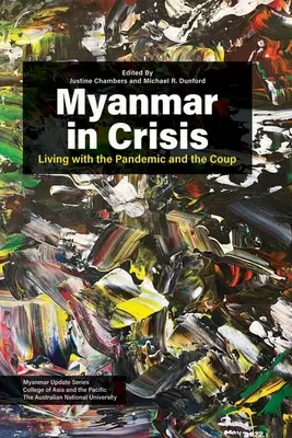 Mianmar válságban: Élet a járvánnyal és a puccsal - Myanmar in Crisis: Living with the Pandemic and the Coup