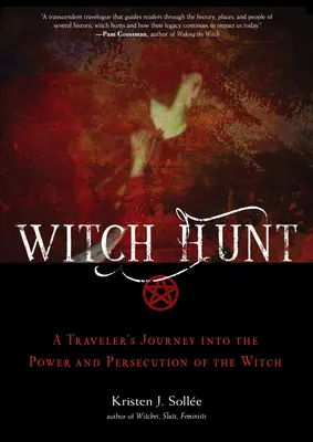 Boszorkányüldözés: Egy utazó utazása a boszorkányok hatalmába és üldözésébe - Witch Hunt: A Traveler's Journey Into the Power and Persecution of the Witch