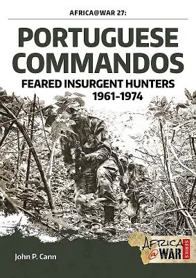 Portugál kommandósok: Félelmetes lázadóvadászok, 1961-1974 - Portuguese Commandos: Feared Insurgent Hunters, 1961-1974