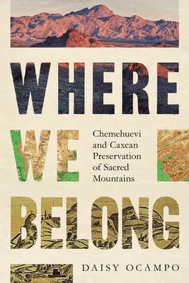 Where We Belong: A Chemehuevi és a caxkánok szent hegyek megőrzése - Where We Belong: Chemehuevi and Caxcan Preservation of Sacred Mountains