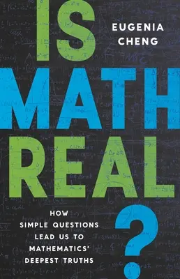 Is Math Real?: How Simple Questions Lead Us to Mathematics' Deepest Truths (Hogyan vezetnek minket egyszerű kérdések a matematika legmélyebb igazságaihoz?) - Is Math Real?: How Simple Questions Lead Us to Mathematics' Deepest Truths