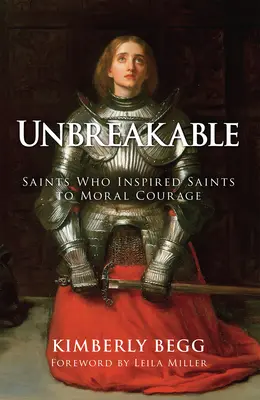 Törhetetlen: Szentek, akik erkölcsi bátorságra ösztönözték a szenteket - Unbreakable: Saints Who Inspired Saints to Moral Courage
