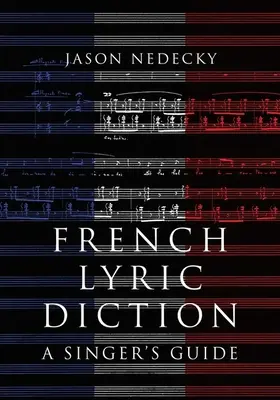 Francia lírai dikció - Egy énekes útmutatója - French Lyric Diction - A Singer's Guide