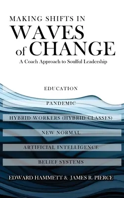 Making Shifts In Waves Of Change: A Coach megközelítése a lélekkel teli vezetéshez - Making Shifts In Waves Of Change: A Coach Approach To Soulful-Leadership