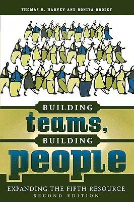 Csapatok építése, emberek építése: Az ötödik erőforrás bővítése - Building Teams, Building People: Expanding the Fifth Resource