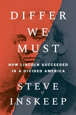 Különbözni kell: Hogyan volt sikeres Lincoln a megosztott Amerikában? - Differ We Must: How Lincoln Succeeded in a Divided America