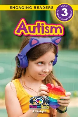 Autizmus: Értsd meg az elmédet és a testedet (Engaging Readers, 3. szint) - Autism: Understand Your Mind and Body (Engaging Readers, Level 3)