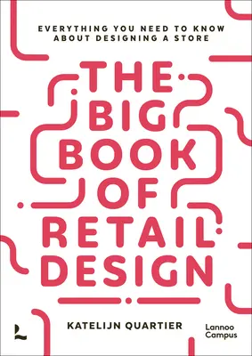 A kiskereskedelmi dizájn nagy könyve: Minden, amit egy üzlet megtervezéséről tudni kell - The Big Book of Retail Design: Everything You Need to Know about Designing a Store