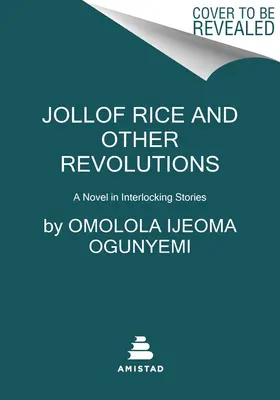 Jollof Rice és más forradalmak: Egy regény egymásra épülő történetekben - Jollof Rice and Other Revolutions: A Novel in Interlocking Stories