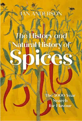 A fűszerek története és természetrajza: Az ízek 5000 éves kutatása - The History and Natural History of Spices: The 5000-Year Search for Flavour