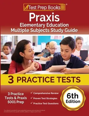 Praxis Elementary Education Multiple Subjects Study Guide: 3 gyakorlati tesztek és Praxis 5001 Prep [6. kiadás] - Praxis Elementary Education Multiple Subjects Study Guide: 3 Practice Tests and Praxis 5001 Prep [6th Edition]