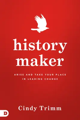 History Maker: Kelj fel és foglald el a helyed a változás vezetésében - History Maker: Arise and Take Your Place in Leading Change