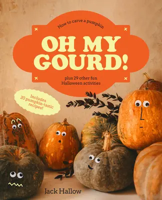 Oh My Gourd! Hogyan kell tököt faragni plusz 29 egyéb halloweeni tevékenység - Oh My Gourd!: How to Carve a Pumpkin Plus 29 Other Halloween Activities