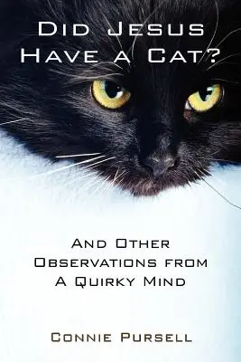 Volt-e Jézusnak macskája? És más megfigyelések egy furcsa elméből? - Did Jesus Have a Cat?: And Other Observations from a Quirky Mind