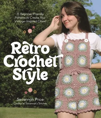 Retro horgolt stílus: 15 kezdőbarát minta a vintage ihlette szekrény megalkotásához - Retro Crochet Style: 15 Beginner-Friendly Patterns to Create Your Vintage-Inspired Closet