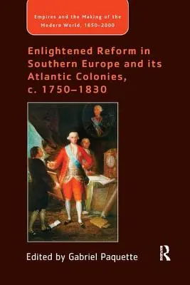 Osvícené reformy v jižní Evropě a jejích atlantických koloniích, cca 1750-1830 - Enlightened Reform in Southern Europe and its Atlantic Colonies, c. 1750-1830