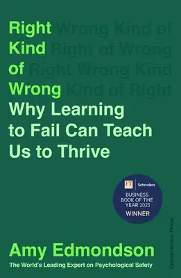 Right Kind of Wrong - Why Learning to Fail Can Teach Us to Thrive (A kudarc megtanulása megtaníthat minket a gyarapodásra) - Right Kind of Wrong - Why Learning to Fail Can Teach Us to Thrive