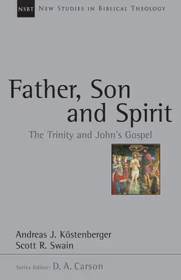 Atya, Fiú és Lélek: A Szentháromság és János evangéliuma - Father, Son and Spirit: The Trinity and John's Gospel