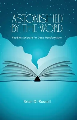 Megdöbbentő az Ige: A Szentírás olvasása a mély átalakulásért - Astonished by the Word: Reading Scripture for Deep Transformation