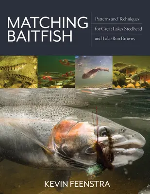 Összeillő csalihalak: Patterns and Techniques for Great Lakes Steelhead and Lake Run Browns - Matching Baitfish: Patterns and Techniques for Great Lakes Steelhead and Lake Run Browns