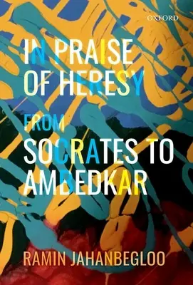 Az eretnekség dicséretére: Szókratésztől Ambedkarig - In Praise of Heresy: From Socrates to Ambedkar