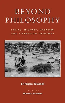 A filozófián túl: Etika, történelem, marxizmus és felszabadítási teológia - Beyond Philosophy: Ethics, History, Marxism, and Liberation Theology