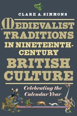 Középkori hagyományok a tizenkilencedik századi brit kultúrában: A naptári év ünneplése - Medievalist Traditions in Nineteenth-Century British Culture: Celebrating the Calendar Year