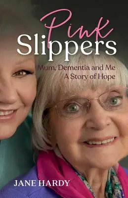 Pink Slippers: Anya, a demencia és én - a remény története - Pink Slippers: Mum, Dementia and Me - a story of hope