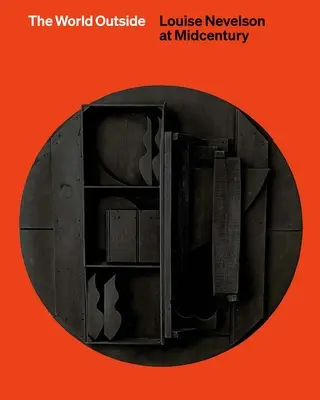 Kívülről a világ - Louise Nevelson a század közepén - World Outside - Louise Nevelson at Midcentury