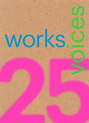 25 mű, 25 hang: Az elmúlt 25 évben Latin-Amerikában épült 25 mérföldkő, amely méltósággal ellenállt az idő támadásának - 25 Works, 25 Voices: 25 Benchmark Works Built in Latin America in the Last 25 Years That Have Resisted the Onslaught of Time with Dignity