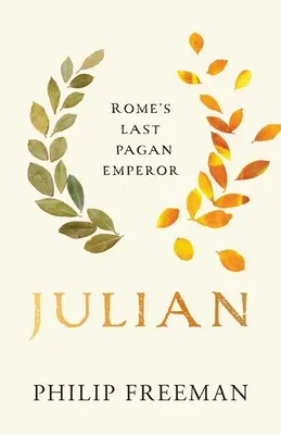 Julianus: Julius: Róma utolsó pogány császára - Julian: Rome's Last Pagan Emperor