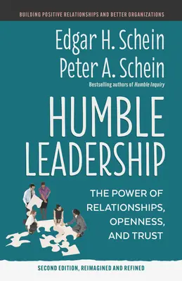 Alázatos vezetés, második kiadás: A kapcsolatok, a nyitottság és a bizalom ereje - Humble Leadership, Second Edition: The Power of Relationships, Openness, and Trust