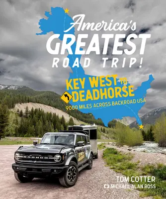 Amerika legnagyobb autós kirándulása!: Key Westtől Deadhorse-ig: 9000 mérföld az Egyesült Államok hátsó útjain keresztül - America's Greatest Road Trip!: Key West to Deadhorse: 9000 Miles Across Backroad USA