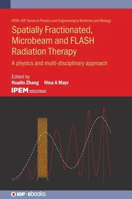 Térben frakcionált, mikrosugár és villanófényes sugárterápia: Fizika és multidiszciplináris megközelítés - Spatially Fractionated, Microbeam and Flash Radiation Therapy: A Physics and Multidisciplinary Approach