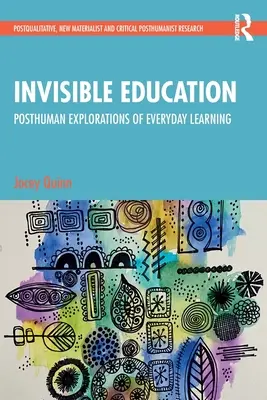 Láthatatlan oktatás: A mindennapi tanulás poszthumán felfedezései - Invisible Education: Posthuman Explorations of Everyday Learning