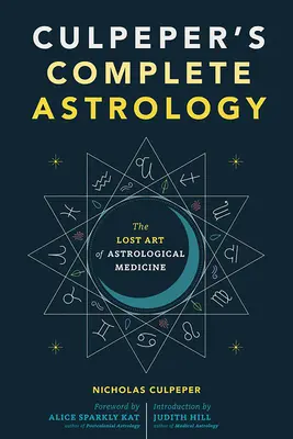 Culpeper teljes asztrológiája: Az asztrológiai orvoslás elveszett művészete - Culpeper's Complete Astrology: The Lost Art of Astrological Medicine