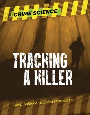 Egy gyilkos nyomában: A tudomány felhasználása a gyilkosságok felderítésére - Tracking a Killer: Using Science to Solve Homicides