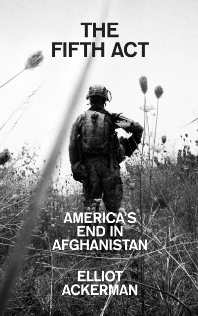 Ötödik felvonás - Amerika vége Afganisztánban - Fifth Act - America'S End in Afghanistan